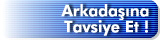 Arkada��na Tavsiye Et!